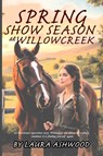 Spring Show Season at Willowcreek - Laura Ashwood - 9781918385083