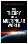 The Theory of a Multipolar World - Alexander Dugin - 9781918418125