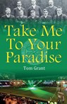 Take Me To Your Paradise - Tom Grant - 9781918424935
