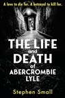 The Life and Death of Abercrombie Lyle - Stephen Small - 9781919225814