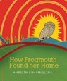 How Frogmouth Found Her Home - Ambelin Kwaymullina - 9781921888861