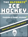 The Ultimate Ice Hockey Training and Game Journal - The Life Graduate Publishing Group - 9781922453365