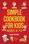 Simple Cookbook for Kids Ages 8-12 - Sam Kuma - 9781922462176