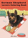 German Shepherd Lovers Coloring Book - The Stress Relieving Dog Coloring Book For Adults - REID,  Nora - 9781922531032