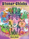 Stoner Chicks - A Stress Relieving Psychedelic Coloring Book For Women - Nora Reid - 9781922531094