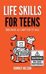 Life Skills for Teens - Because AI Can't Do It All - Romney Nelson - 9781922664396