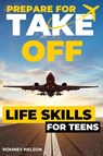 Prepare For Take Off - Life Skills for Teens - Romney Nelson - 9781922664600