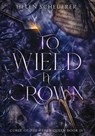 To Wield a Crown - Helen Scheuerer - 9781922903013
