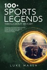 100+ Sports Legends Throughout History - Luke Marsh - 9781923045590