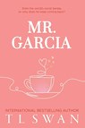 Mr. Garcia (Mr. Series Book 3) - T L Swan - 9781923232020