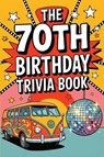 The 70th Birthday Trivia Book - Scott Matthews - 9781923722149