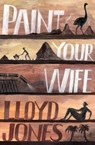 Paint Your Wife - JONES,  Lloyd - 9781925095371