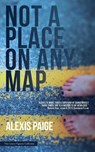 Not a Place on Any Map - Alexis Paige - 9781925417203