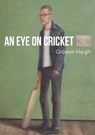 An Eye on Cricket - Gideon Haigh - 9781925642216