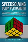 Speedsolving - Guida per Bambini alla Soluzione del Cubo di Rubik - David Goldman - 9781925967272