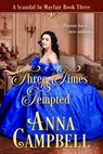 Three Times Tempted: A Scandal in Mayfair Book 3 - Anna Campbell - 9781925980073