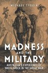 Madness and the Military - Michael Tyquin - 9781925984460