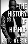 THE HISTORY OF HIP HOP: VOLUME 4 - REESE,  ERIC - 9781925988628