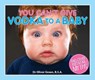 You Can't Give Vodka to a Baby - Dr. Oliver Green - 9781927262269