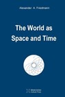 The World as Space and Time - Alexander a Friedmann - 9781927763193
