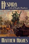 Hespira: A Tale of Henghis Hapthorn - Matthew Hughes - 9781927880036