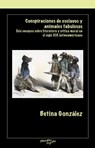Conspiraciones de Esclavos Y Animales Fabulosos: Seis Ensayos Sobre Literatura Y Critica Moral En El Siglo XIX Latinoamericano - Betina González - 9781930744745