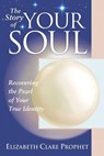 The Story of Your Soul - Elizabeth Clare (Elizabeth Clare Prophet) Prophet - 9781932890112