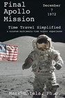 Final Apollo Mission - December 7, 1972 - Time Travel Simplified: A Curated Multimedia Time Travel Experience - HATALA,  Mark - 9781933167725
