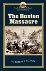 The Boston Massacre - ALLISON,  Robert J. - 9781933212104