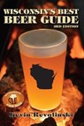 Wisconsin's Best Beer Guide - REVOLINSKI,  Kevin - 9781933272559