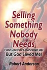 Selling Something Nobody Needs - ANDERSON,  Robert - 9781933972565