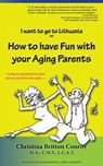 How to have Fun with your Aging Parents - Christina Britton Conroy - 9781934912775