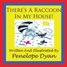 There's a Racoon In My House! - Penelope Dyan - 9781935118589