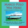Marco Polo Was Here! A Kid's Guide To Venice, Italy - Penelope Dyan - 9781935118695