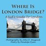 Where Is London Bridge? A Kid's Guide To London - Penelope Dyan - 9781935118800