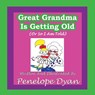 Great Greandma Is Getting Old (Or So I Am Told) - Penelope Dyan - 9781935118978
