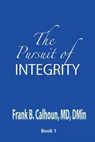 The Pursuit of Integrity - Frank B Calhoun - 9781935434788