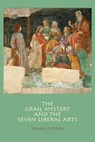 The Grail Mystery and the Seven Liberal Arts - LUTTERS,  Frans - 9781936367658