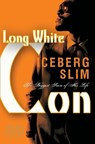 Long White Con: The Biggest Score of His Life - Iceberg Slim - 9781936399055