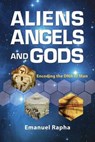 Aliens, Angels, and Gods: Encoding the DNA of Man - RAPHA,  Emanuel - 9781936533336