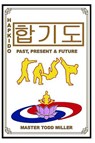 Hapkido: Past, Present & Future - MILLER,  Todd - 9781936533749