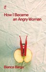 How I Became an Angry Woman - Bianca Bargo - 9781936628346