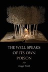 The Well Speaks of Its Own Poison - SMITH,  Maggie - 9781936797561