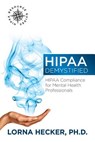 HIPAA Demystified: HIPAA Compliance for Mental Health Professionals - Lorna Hecker Phd - 9781936961269