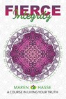 Fierce Integrity: A Course in Living Your Truth - Maren Hasse - 9781936984176