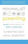 Minimalist Parenting - Christine K. Koh ; Asha Dornfest - 9781937134341