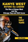 Kanye West Before the Legend - BROWN,  Jake - 9781937269401