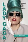 Lady Gaga - Born to Be Free - BROWN,  Jake - 9781937269449