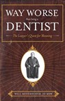 Way Worse Than Being a Dentist: The Lawyer's Quest for Meaning - Jd Msw Will Meyerhofer - 9781937600228