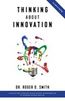 Thinking About Innovation: How Coffee, Libraries, Western Movies, Modern Art, and AI Changed the World of Business - Roger D. Smith - 9781938590085